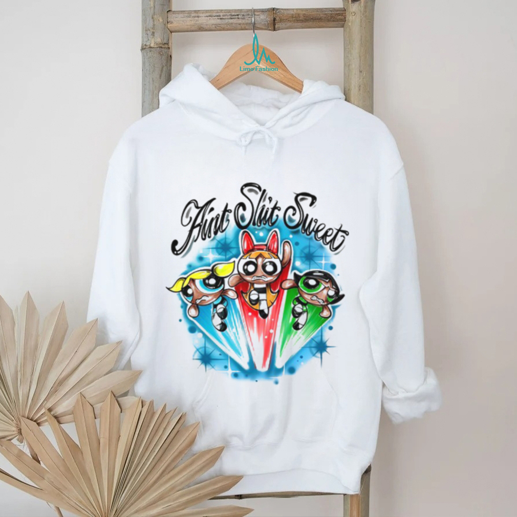 The Powerpuff Girls Ain't Shit Sweet Shirt The Powerpuff Girls Ain't Shit Sweet Shirt