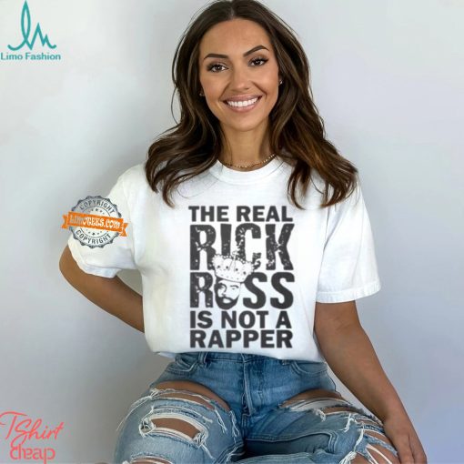 The Real Rick Ross Is Not A Rapper Shirt Freeway Rick Ross Classic T Shirt