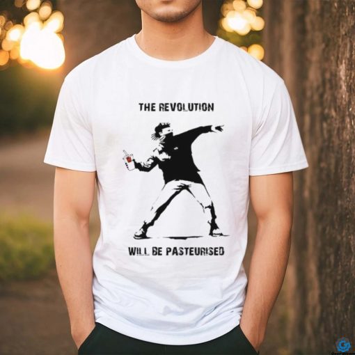 The Revolution Will Be Pasteurised T Shirt