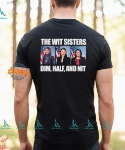 The Wit Sisters Dim Half And Nit shirt