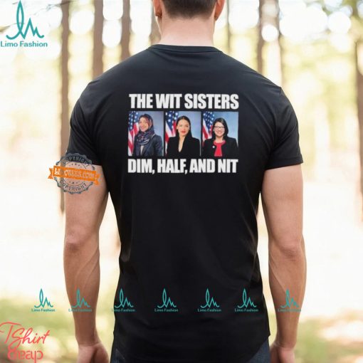 The Wit Sisters Dim Half And Nit shirt