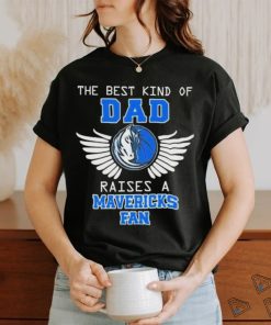 The best kind of dad raises a mavericks fan 2024 shirt