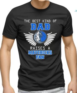 The best kind of dad raises a mavericks fan 2024 shirt