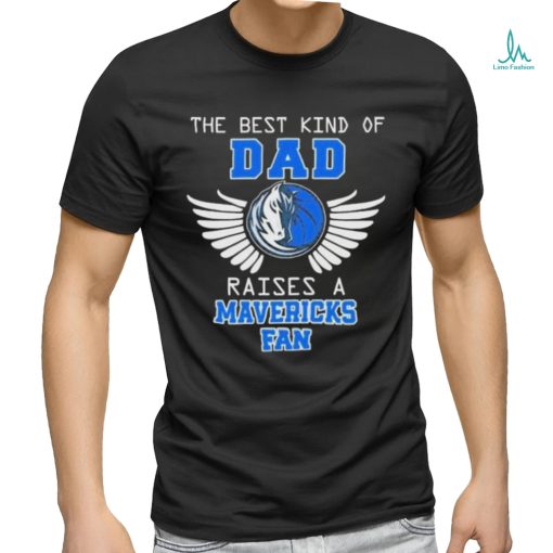 The best kind of dad raises a mavericks fan 2024 shirt