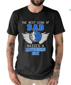 The best kind of dad raises a mavericks fan 2024 shirt