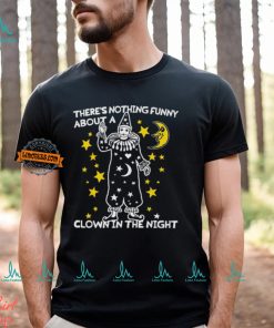 There's Nothing Funny About A Clown In The Night Shirt