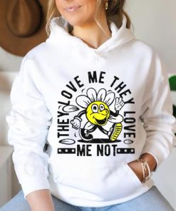 They Love Me They Love Me Not shirt