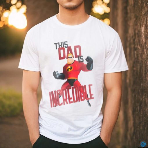 This Dad is Incredible shirt