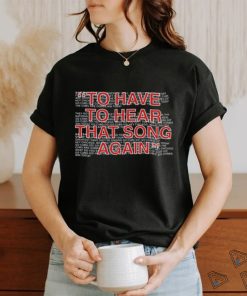 To Have To Hear That Song Again Shirt