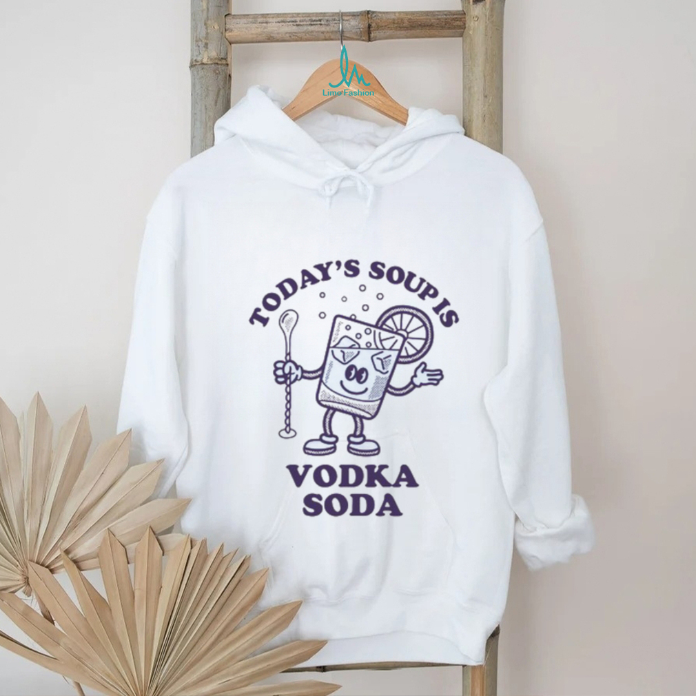 Today's Soup Is Vodka Soda T Shirt Today's Soup Is Vodka Soda T Shirt