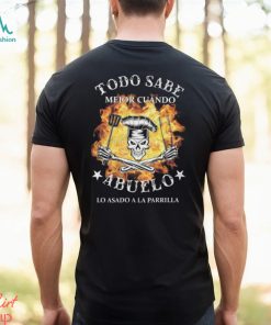 Todo Sabe Mejor Cuando Abuelo Lo ASADO a La Parrilla T Shirt