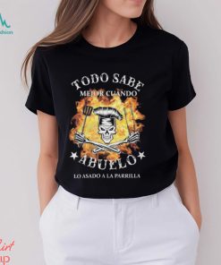 Todo Sabe Mejor Cuando Abuelo Lo ASADO a La Parrilla T Shirt