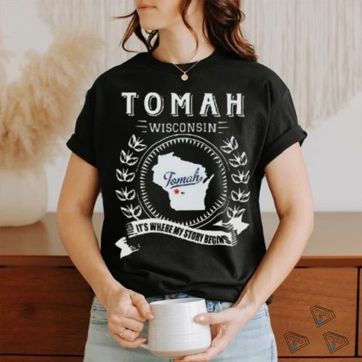 Tomah Wisconsin It’s Where My Story Begins Shirt