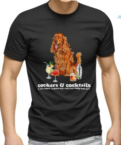 Top Cockers and Cocktails it’s a cocktail date with your fluffy best mate shirt