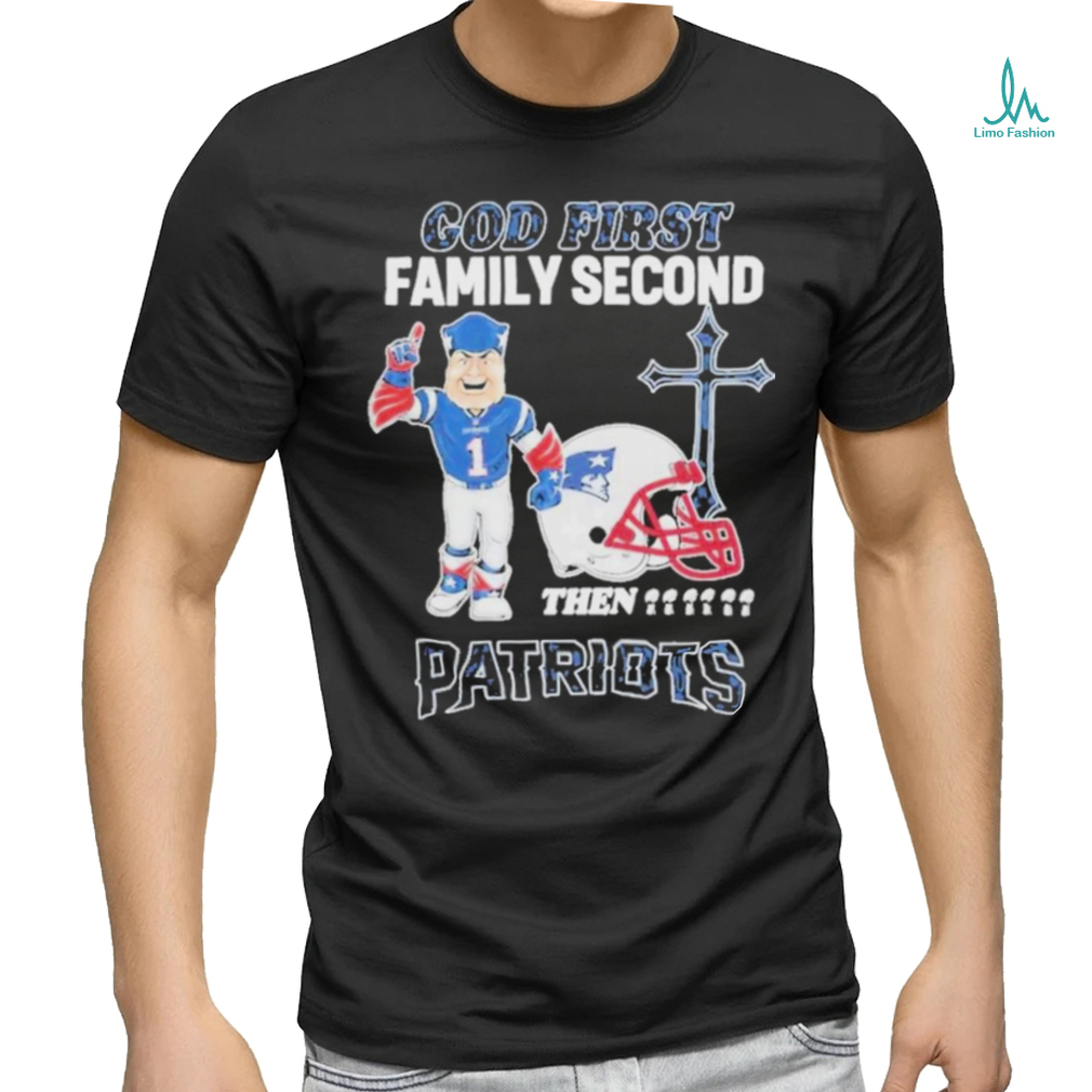 Top God First Family Second Then New England Patriots Shirt Top God First Family Second Then New England Patriots Shirt