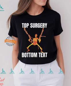 Top surgery bottom text skeleton shirt