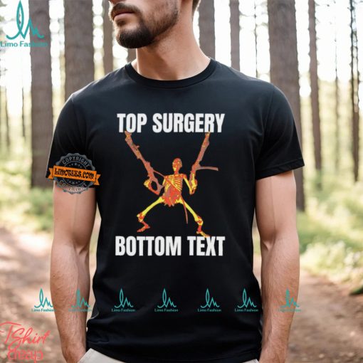 Top surgery bottom text skeleton shirt