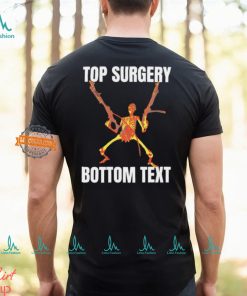 Top surgery bottom text skeleton shirt