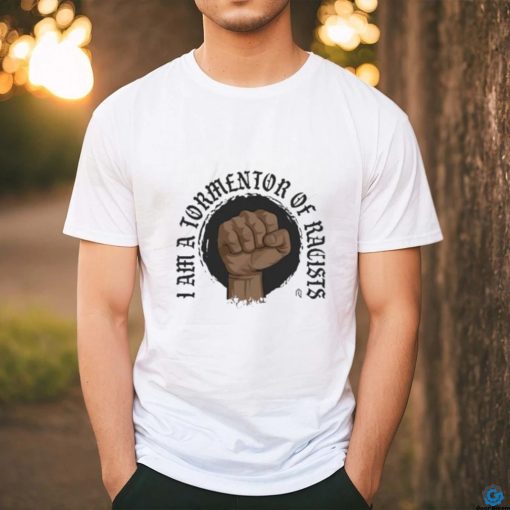 Tormentor Of Racists shirt