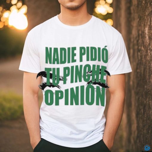 Toxic Soul Nadie Pidio Tu Opinion shirt