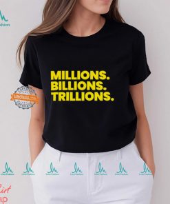 Travis Malloy Millions Billions Trillions Tee Shirt