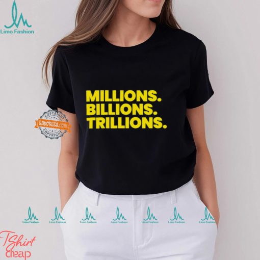 Travis Malloy Millions Billions Trillions Tee Shirt