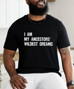 Troy Andrews I Am My Ancestors’ Wildest Dreams Shirt, hoodie, sweater, long sleeve and tank top Troy Andrews I Am My Ancestors’ Wildest Dreams Shirt
