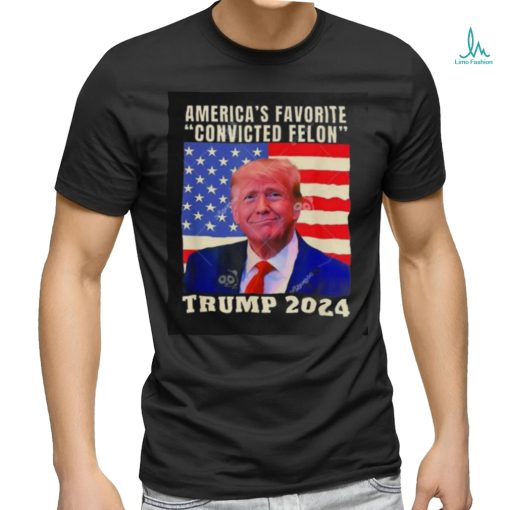 Trump 2024 America’s Favorite Convicted Felon American Flag T shirt