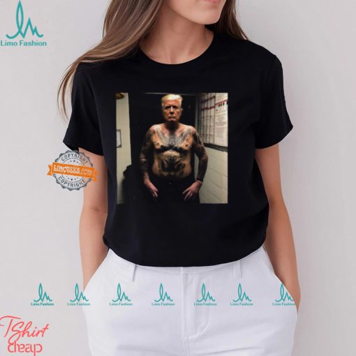 Trump Covered With Prison Tattoos Shirt