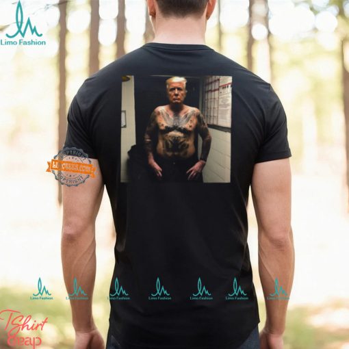 Trump Covered With Prison Tattoos Shirt
