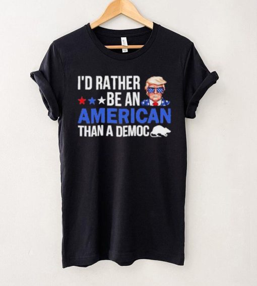 Trump I’D Rather Be An American Than A Democ Shirt