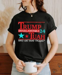 Trump Make America 24 Hawk Tuah Spit On That Thang Shirt