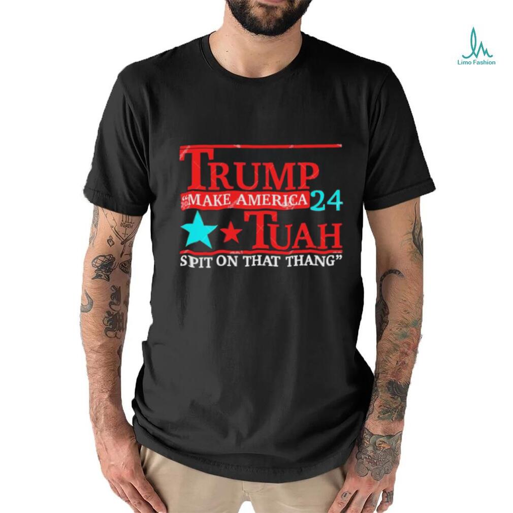 Trump Make America 24 Hawk Tuah Spit On That Thang Shirt Trump Make America 24 Hawk Tuah Spit On That Thang Shirt