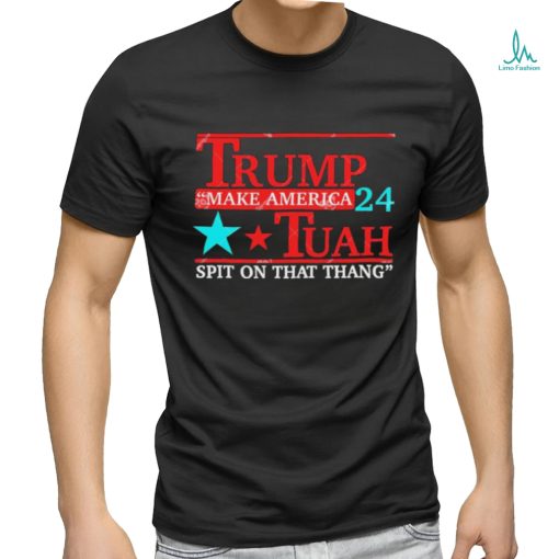 Trump Make America 24 Hawk Tuah Spit On That Thang Shirt