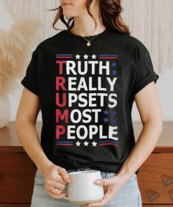 Trump Truth Really Upsets Most People Shirt