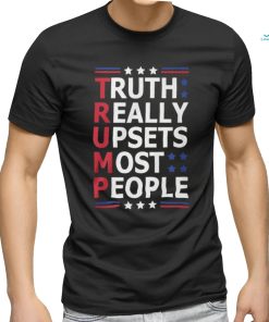 Trump Truth Really Upsets Most People Shirt