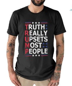 Trump Truth Really Upsets Most People Shirt