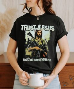 Trust Jesus not the government shirt
