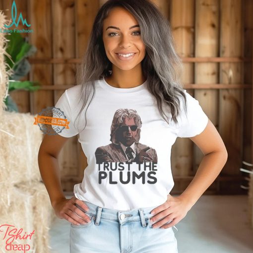 Trust The Plums Shirt