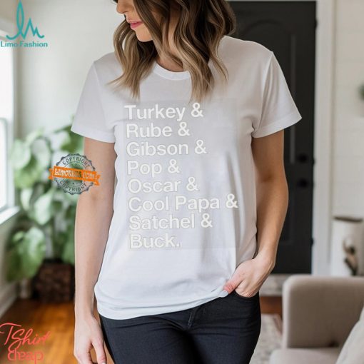 Turkey & Rube & Gibson & Pop & Oscar & Cool Papa & Satchel & Buck T shirt