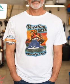 Vacation 2024 Whaddya Say Shirt