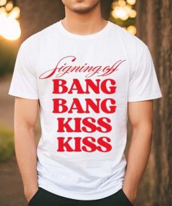 Vibe2k Signing Off Bang Bang Kiss Kiss Shirt