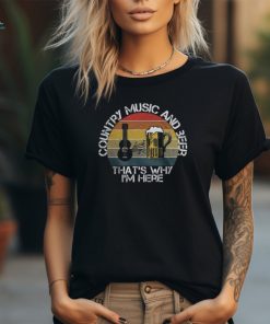 Vintage Country Music And Beer Thats Why Im Here Mens Women Graphic Tee shirt