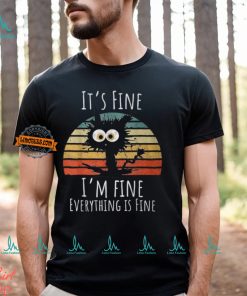 Vintage It's Fine I'm Fine Everything Is Fine Cat Father T Shirt