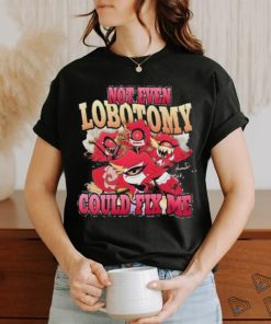 Vintage Not Even Lobotomy Could Fix Me Shirt