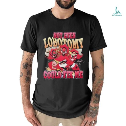 Vintage Not Even Lobotomy Could Fix Me Shirt