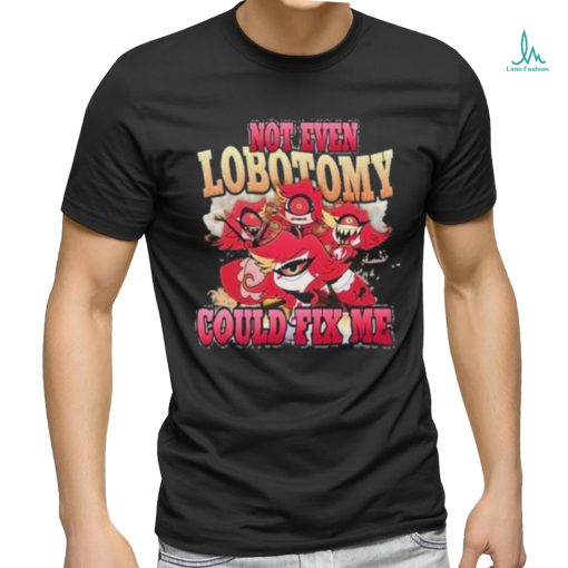 Vintage Not Even Lobotomy Could Fix Me Shirt