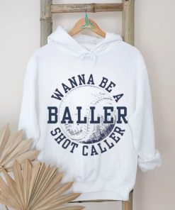 Wanna be a baller shot caller vintage shirt
