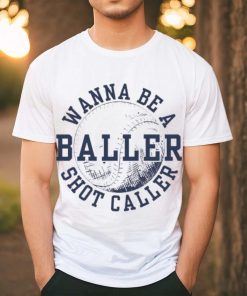 Wanna be a baller shot caller vintage shirt