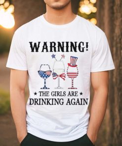 Warning the girls are drinking again 4th of july shirt